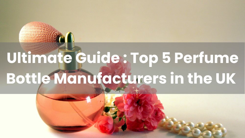 Top 5 Perfume Bottle Manufacturers in the UK 2024 Sepshion