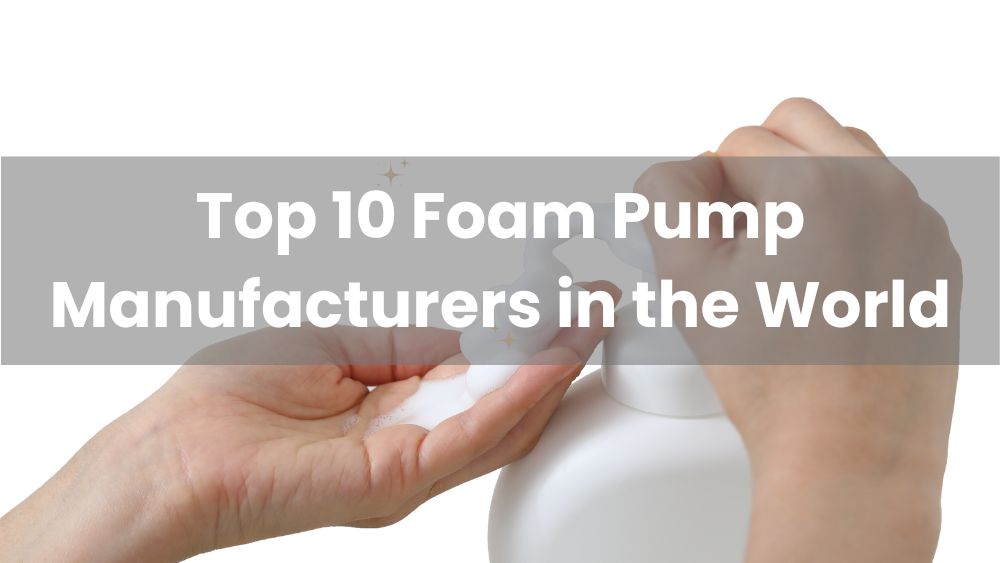 Top 10 Foam Pump Manufacturers in the World 2023 Sepshion